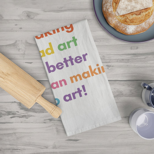 Bad Art is Better than No Art - Flour Sack Studio Towel