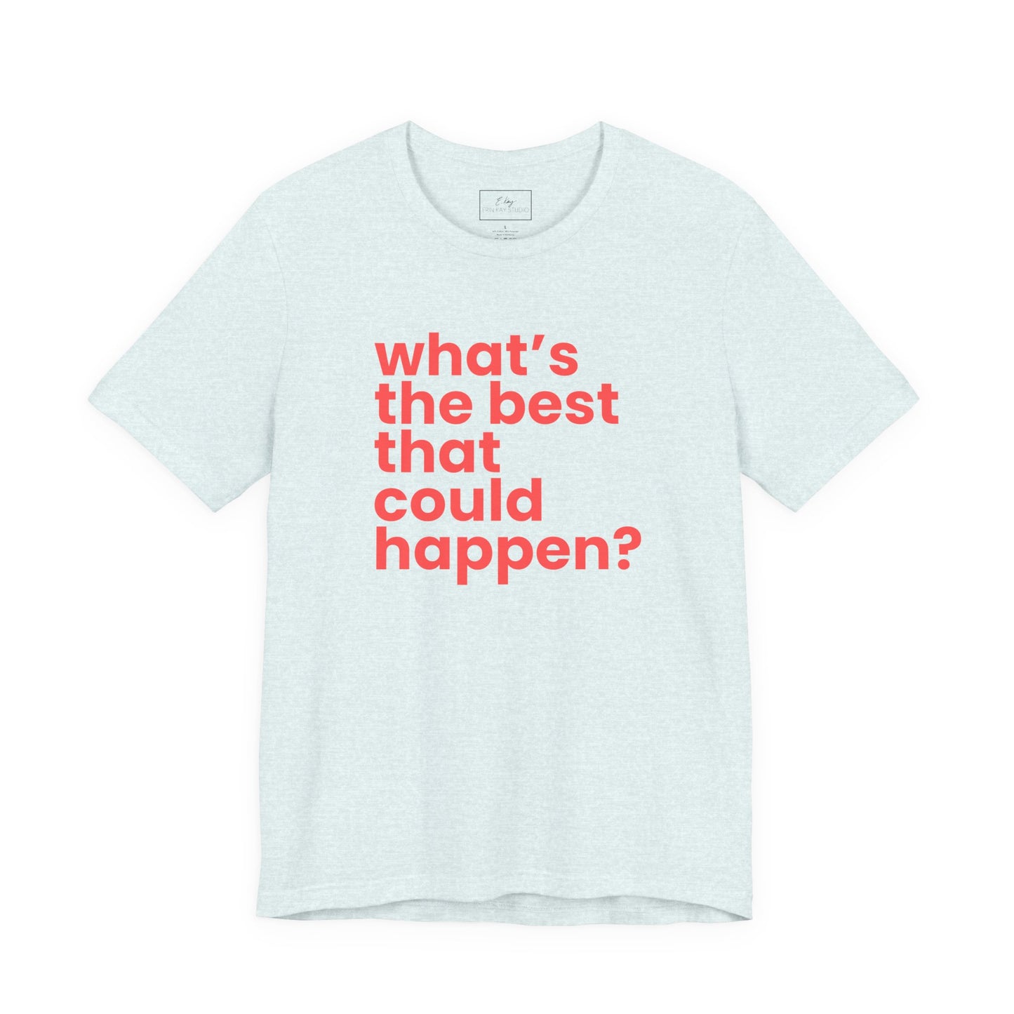 What's the Best That Could Happen? | Cotton Tee