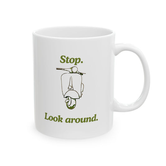 Stop. Look Around. — Ceramic Mug (11oz)