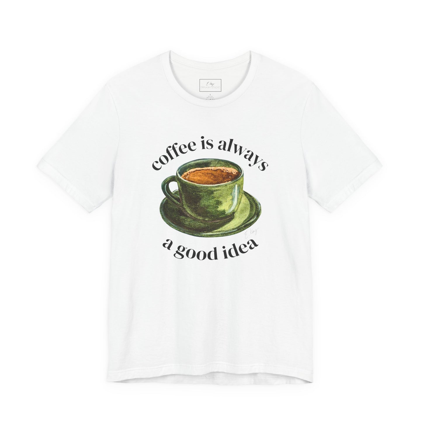coffee is always a good idea | Cotton Tee