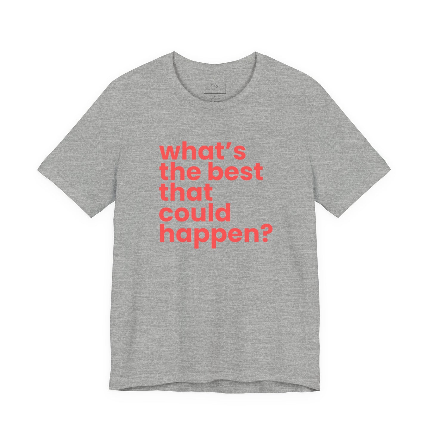 What's the Best That Could Happen? | Cotton Tee