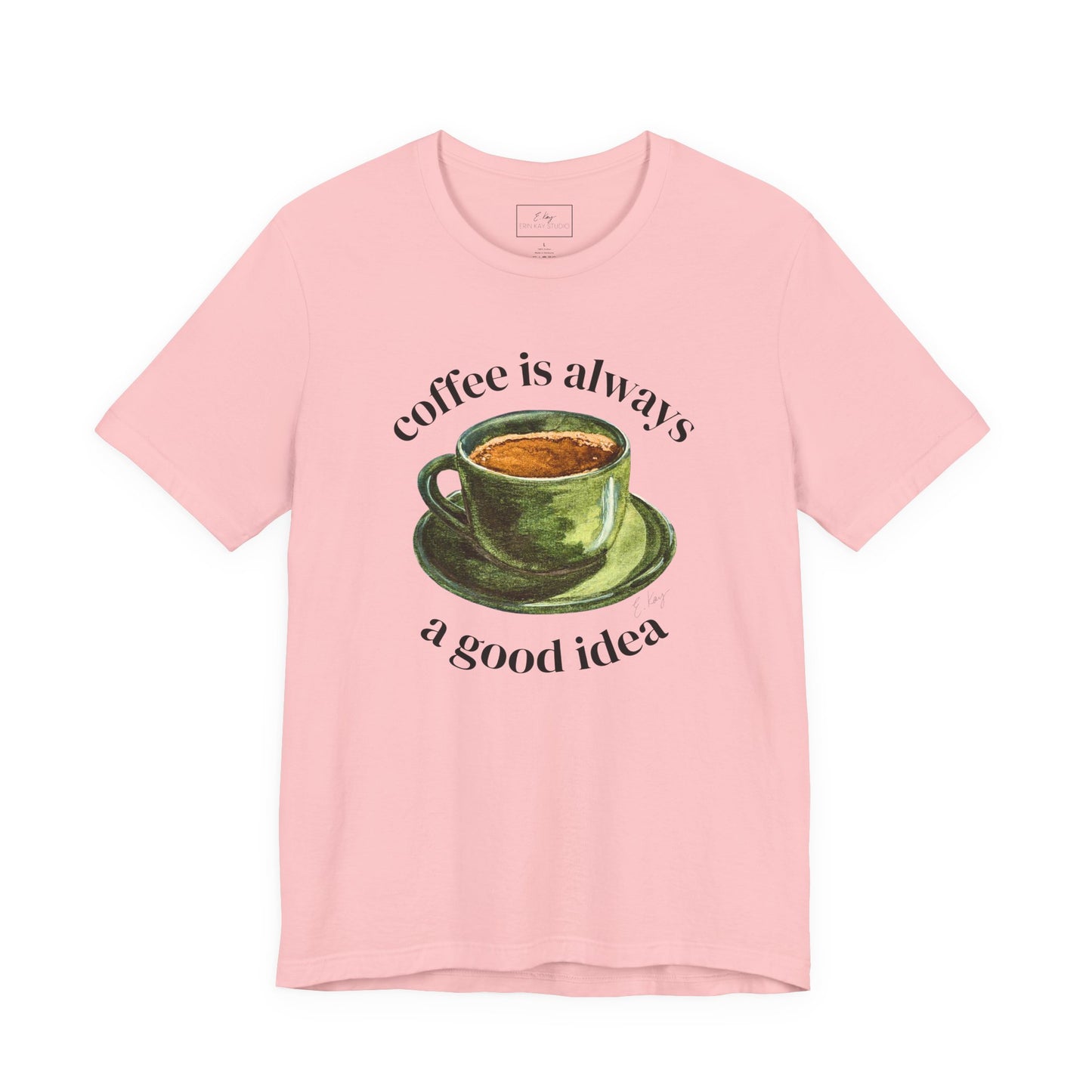 coffee is always a good idea | Cotton Tee