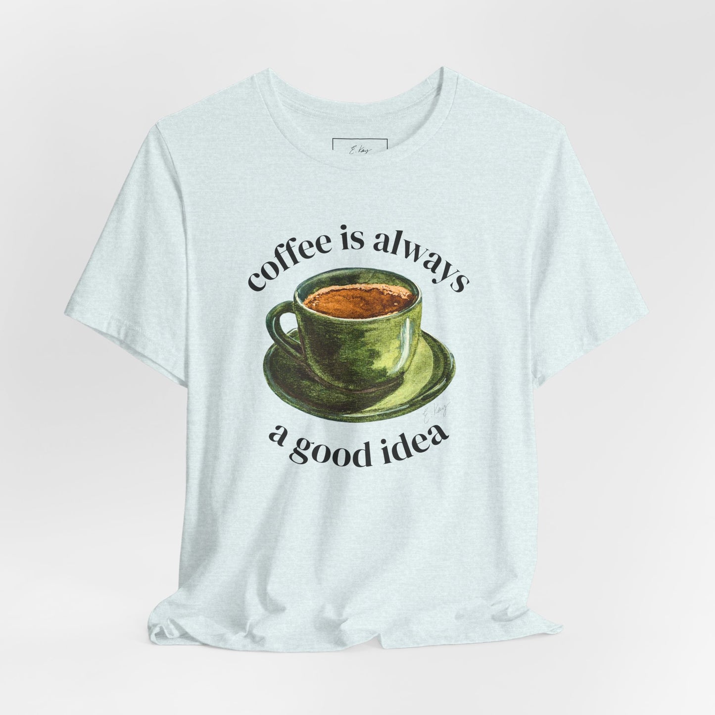 coffee is always a good idea | Cotton Tee