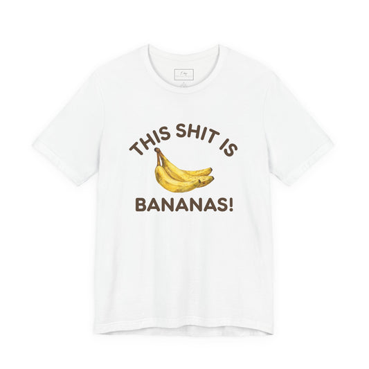 This Shit is Bananas! | Cotton Tee