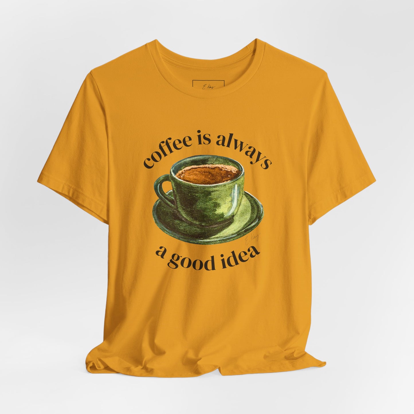 coffee is always a good idea | Cotton Tee