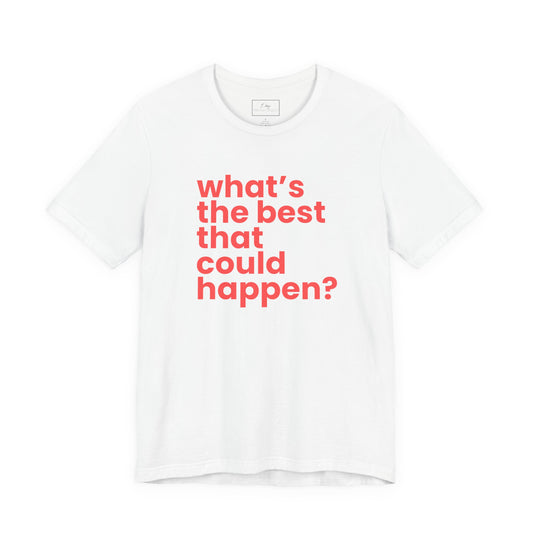 What's the Best That Could Happen? | Cotton Tee