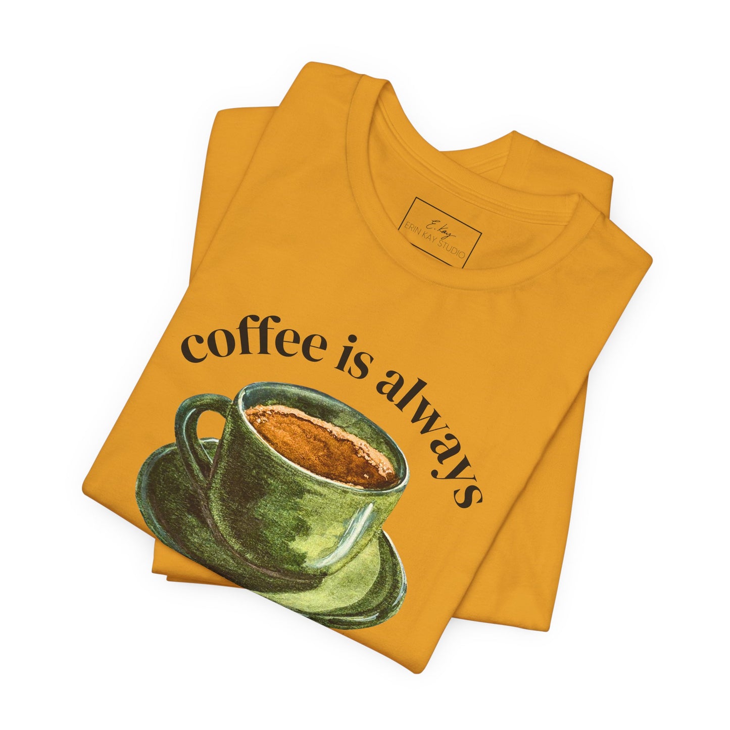 coffee is always a good idea | Cotton Tee