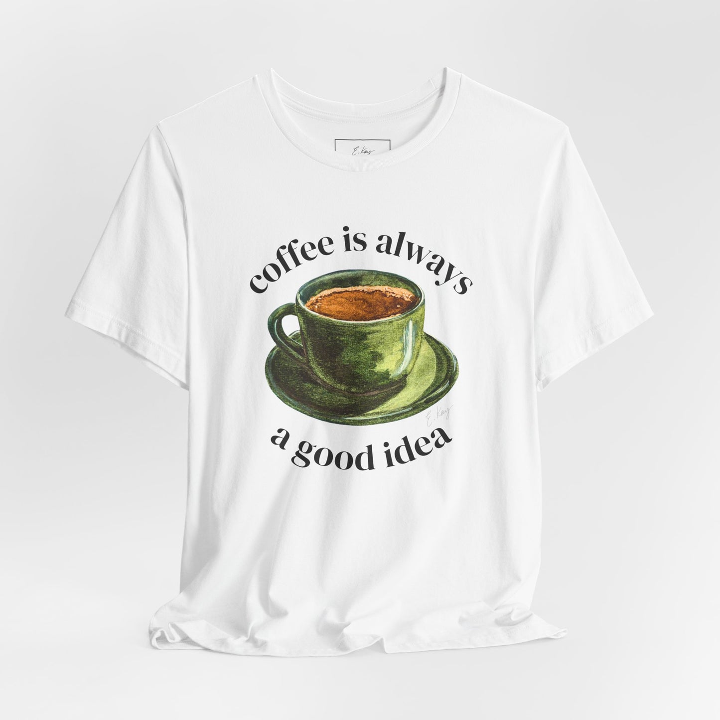 coffee is always a good idea | Cotton Tee