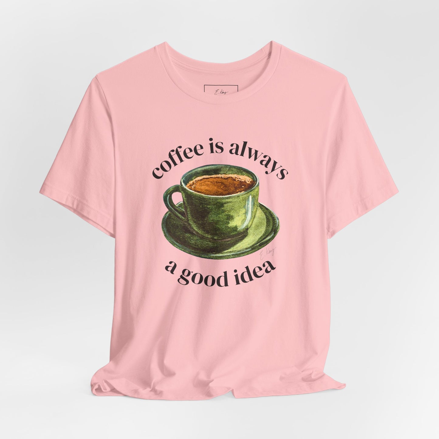 coffee is always a good idea | Cotton Tee