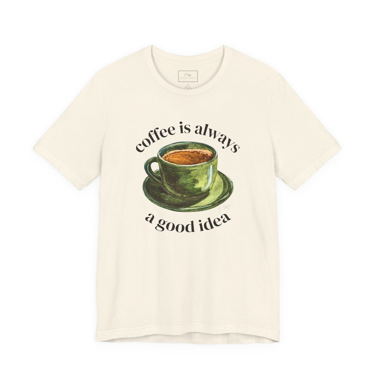 coffee is always a good idea | Cotton Tee