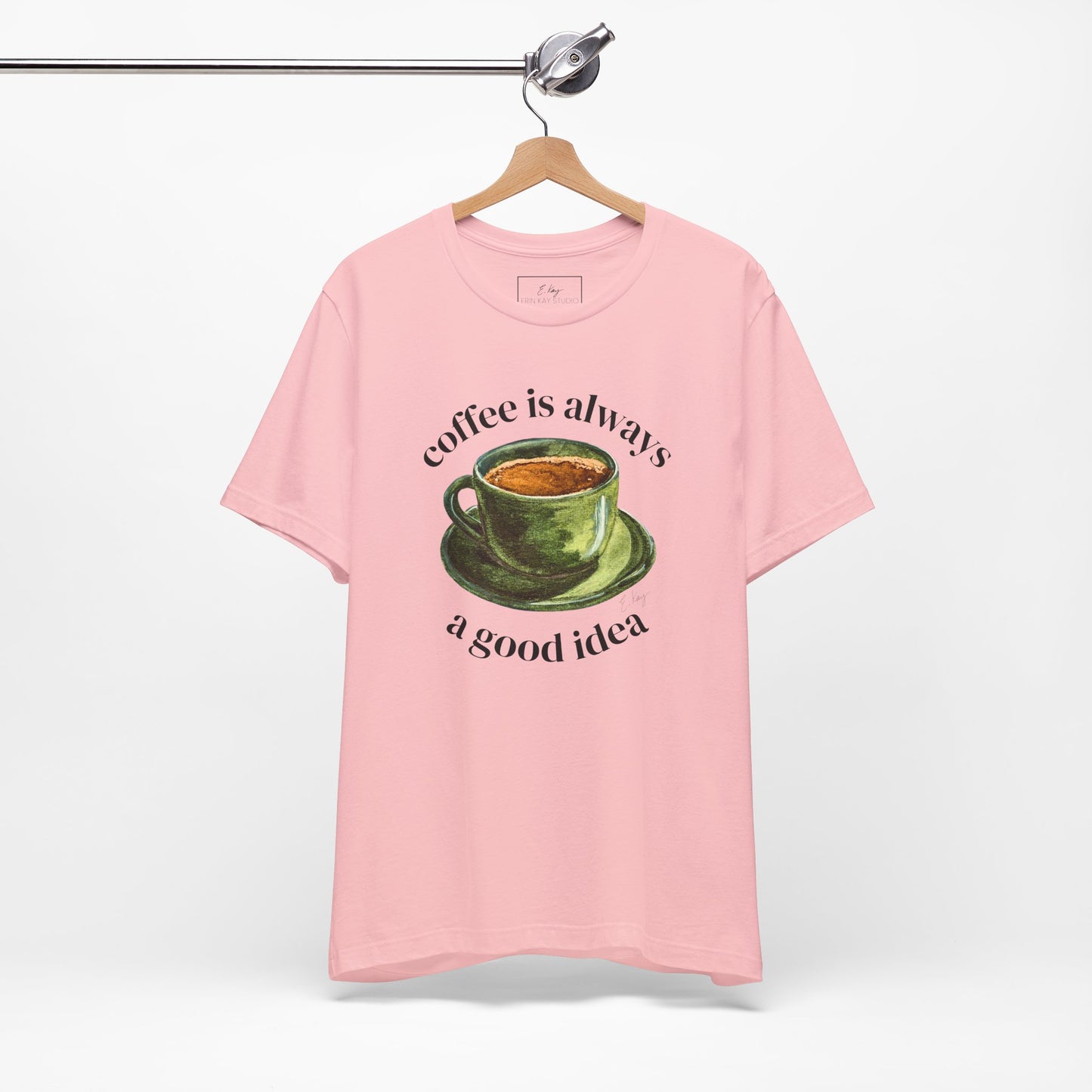 coffee is always a good idea | Cotton Tee