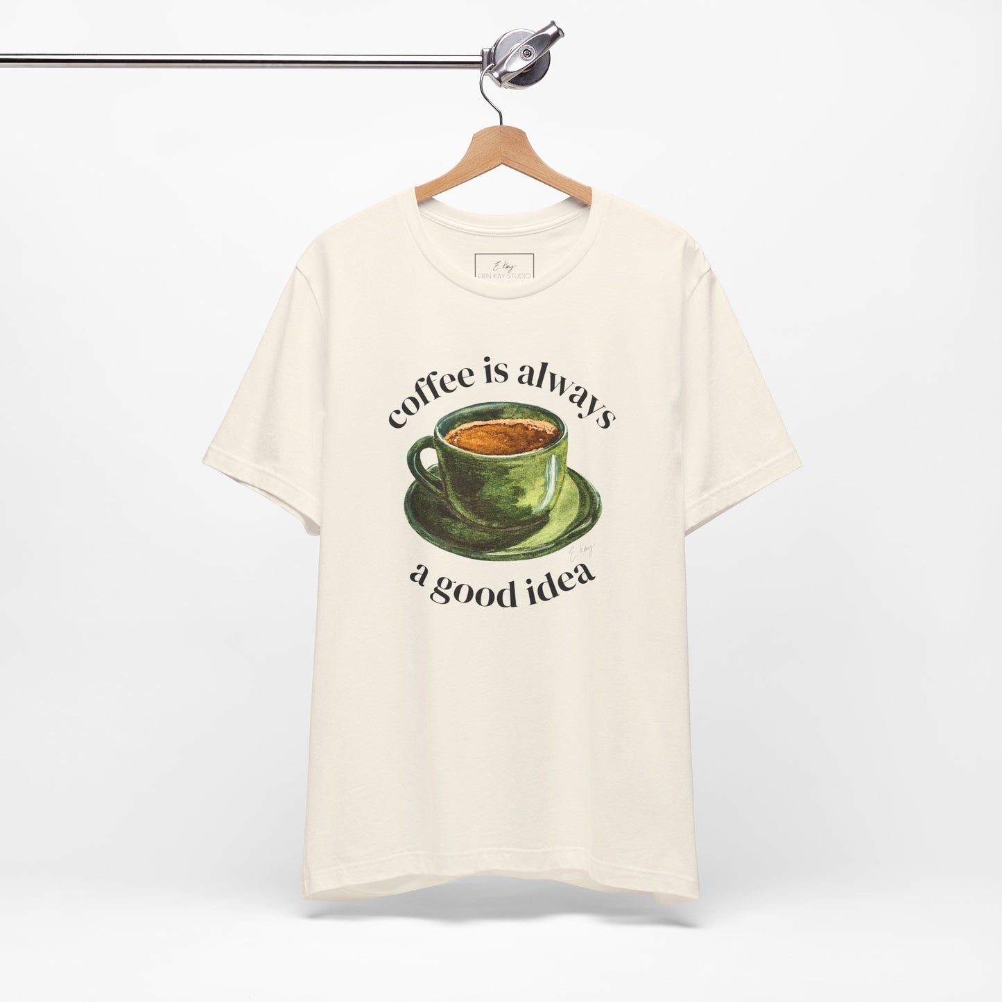 coffee is always a good idea | Cotton Tee