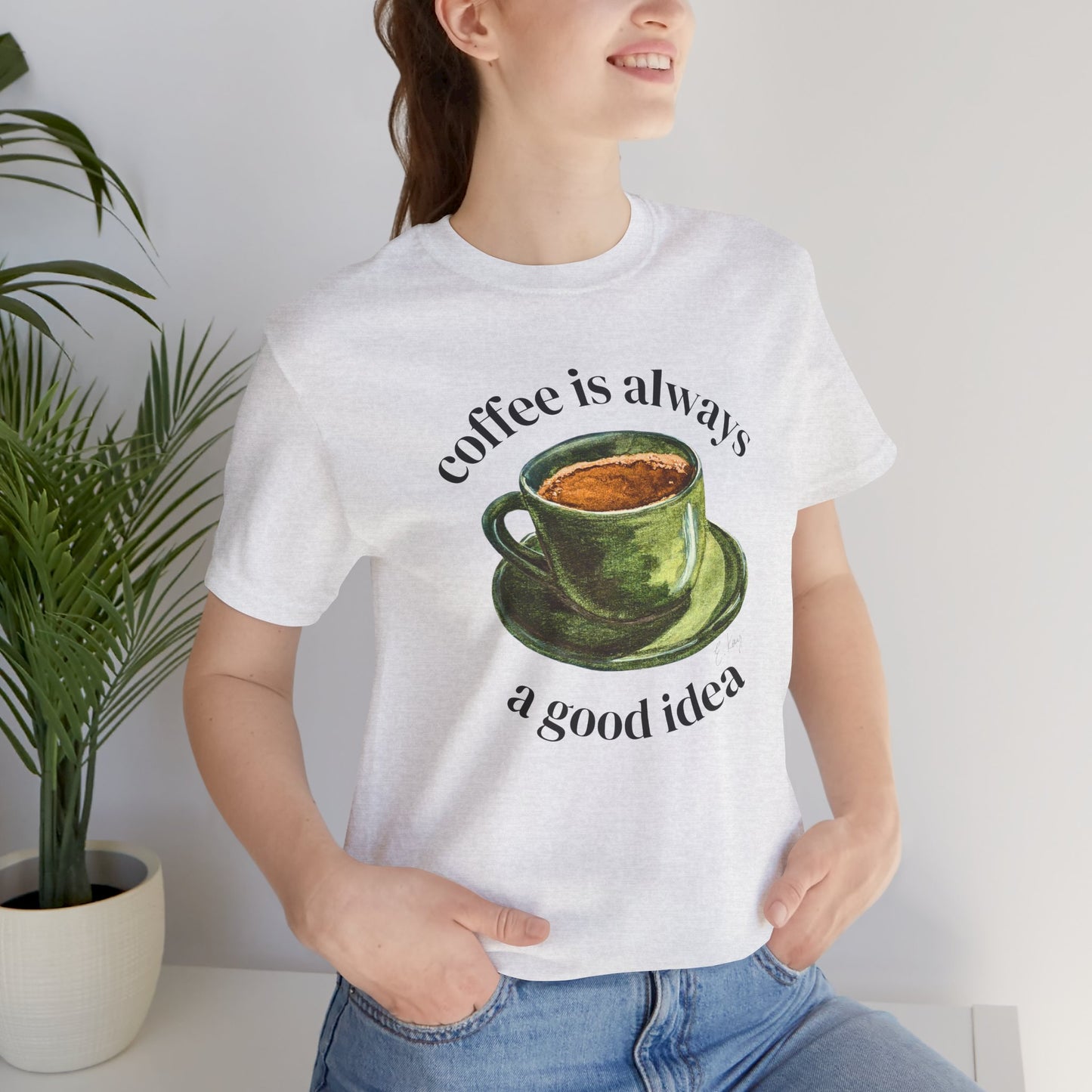 coffee is always a good idea | Cotton Tee