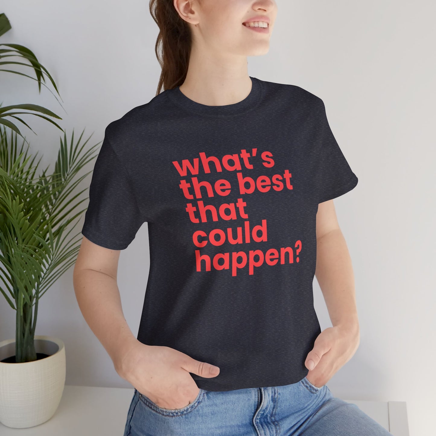 What's the Best That Could Happen? | Cotton Tee