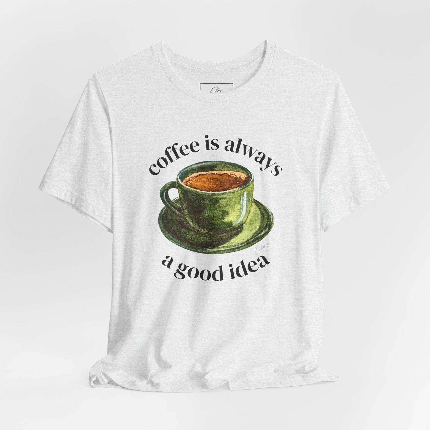 coffee is always a good idea | Cotton Tee