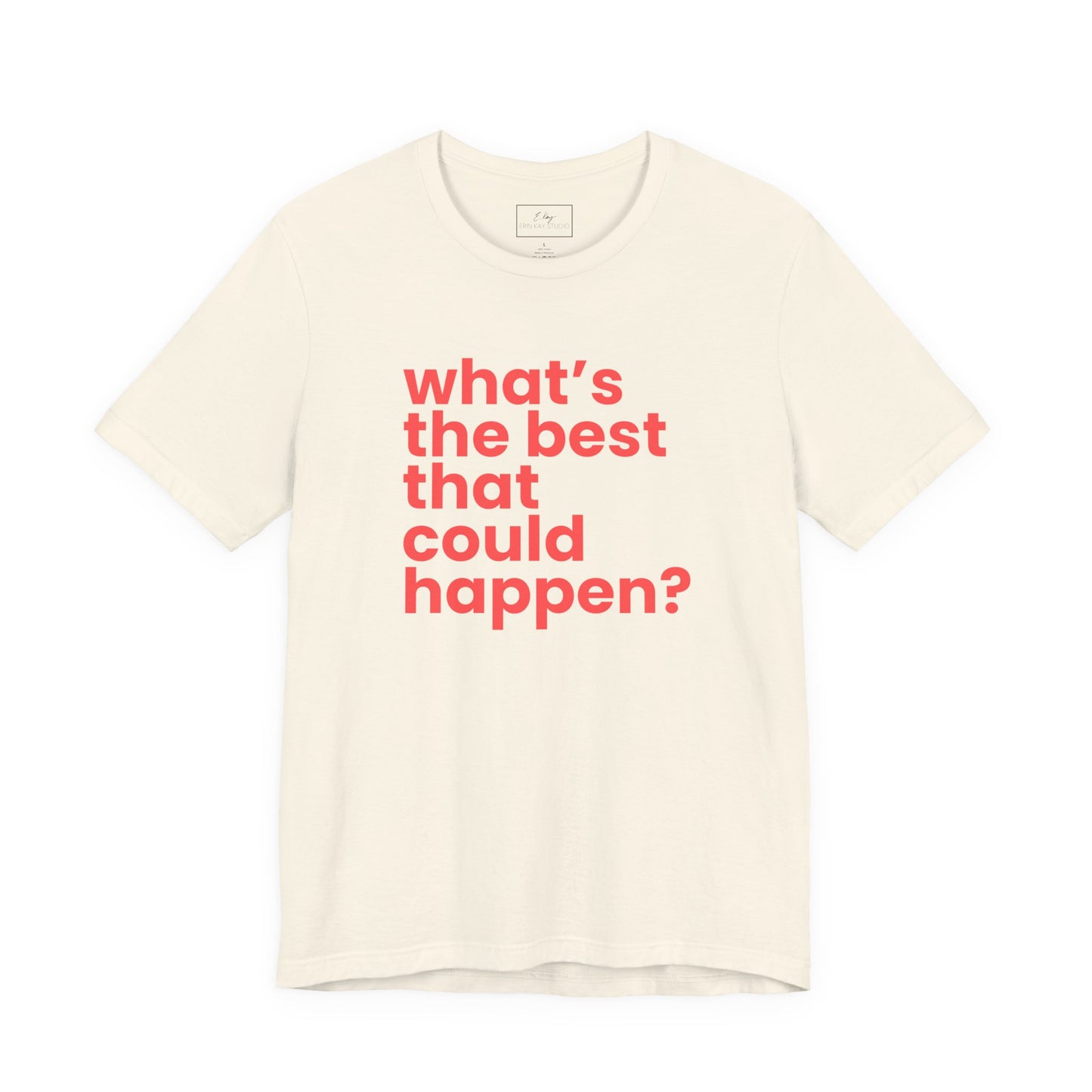 What's the Best That Could Happen? | Cotton Tee