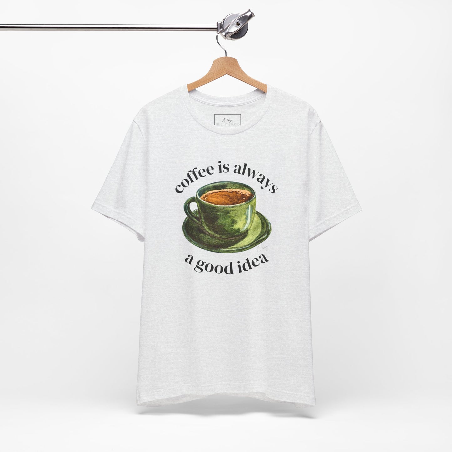 coffee is always a good idea | Cotton Tee