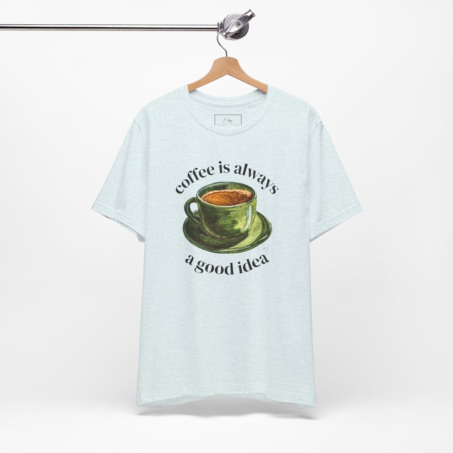 coffee is always a good idea | Cotton Tee