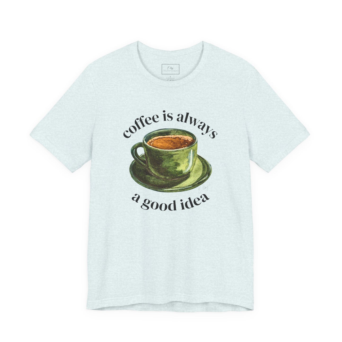 coffee is always a good idea | Cotton Tee