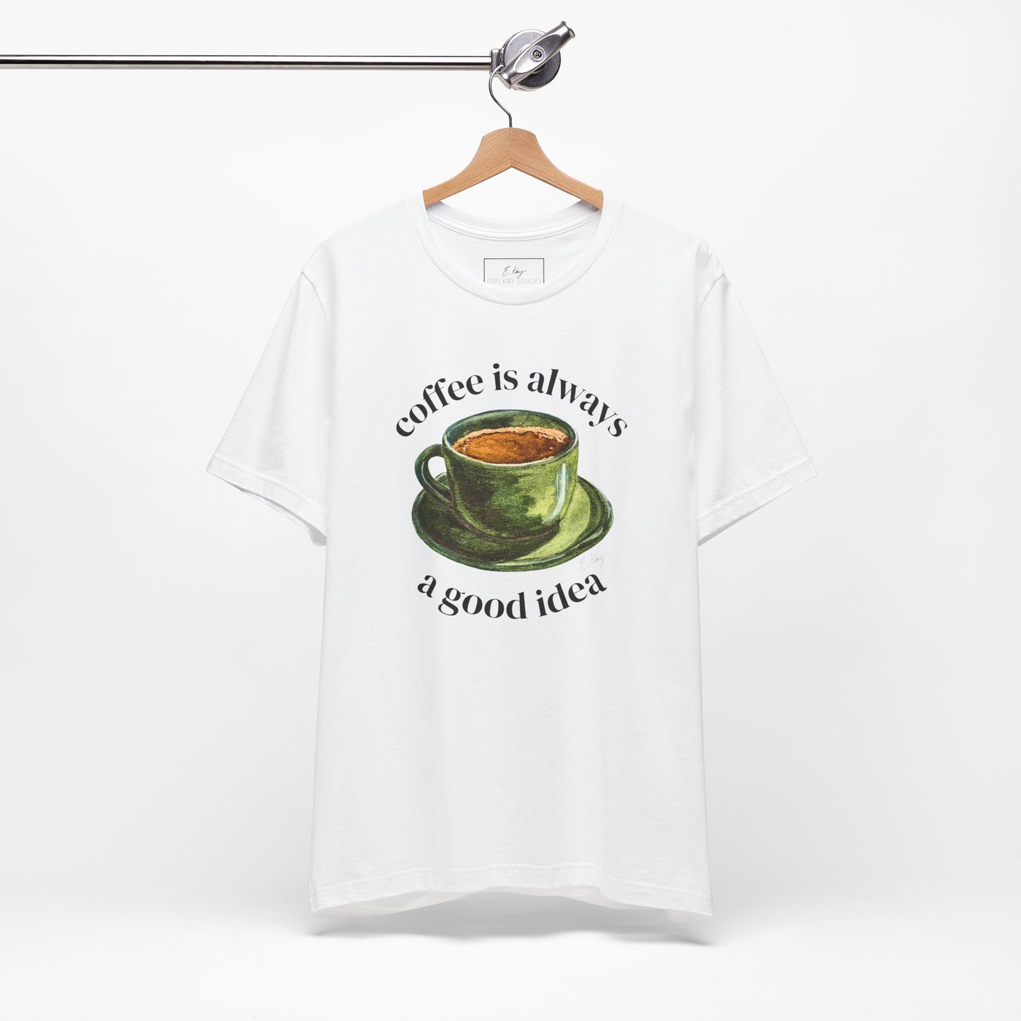 coffee is always a good idea | Cotton Tee