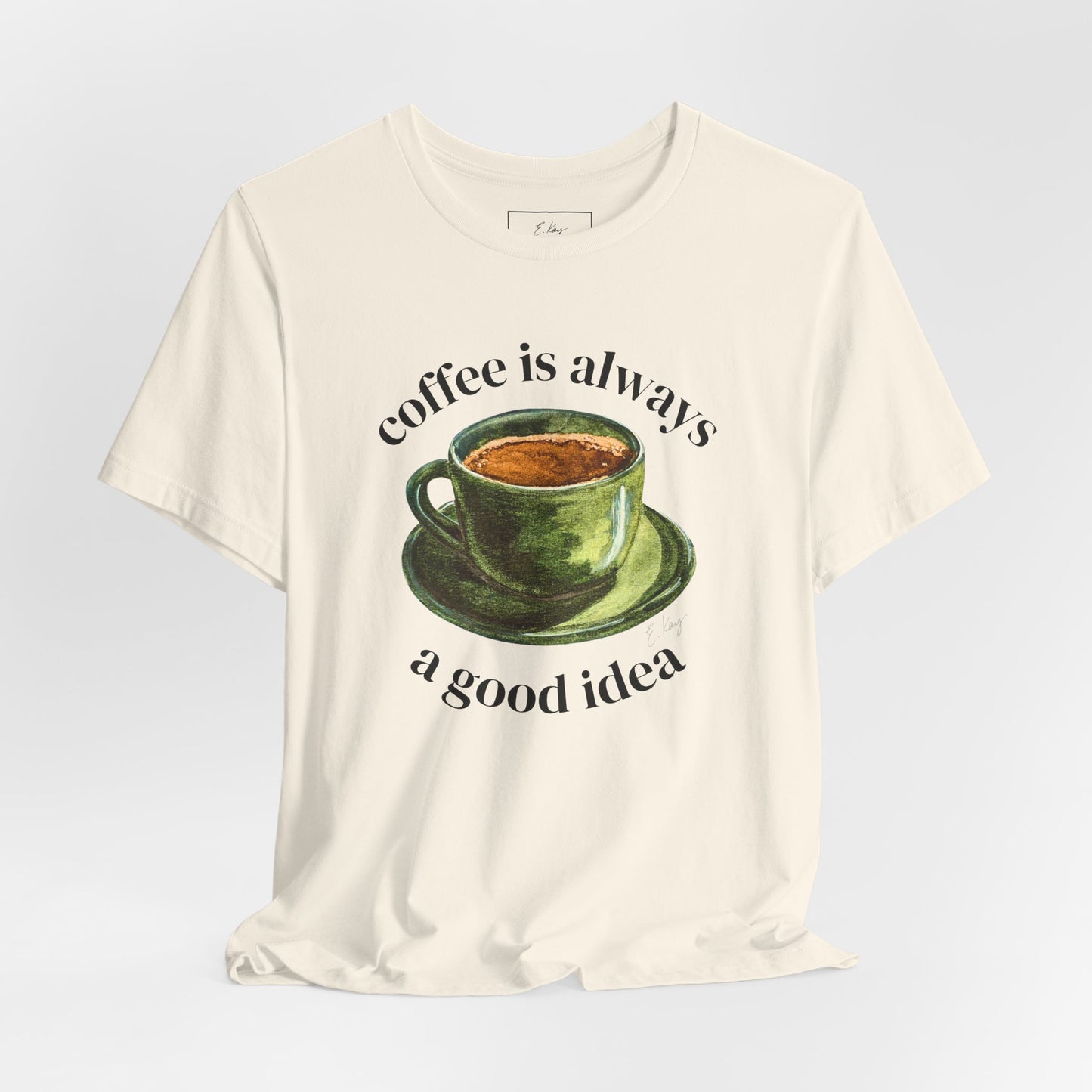 coffee is always a good idea | Cotton Tee