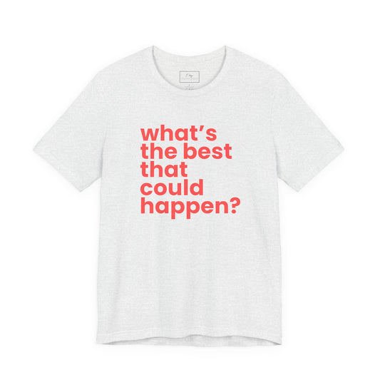 What's the Best That Could Happen? | Cotton Tee