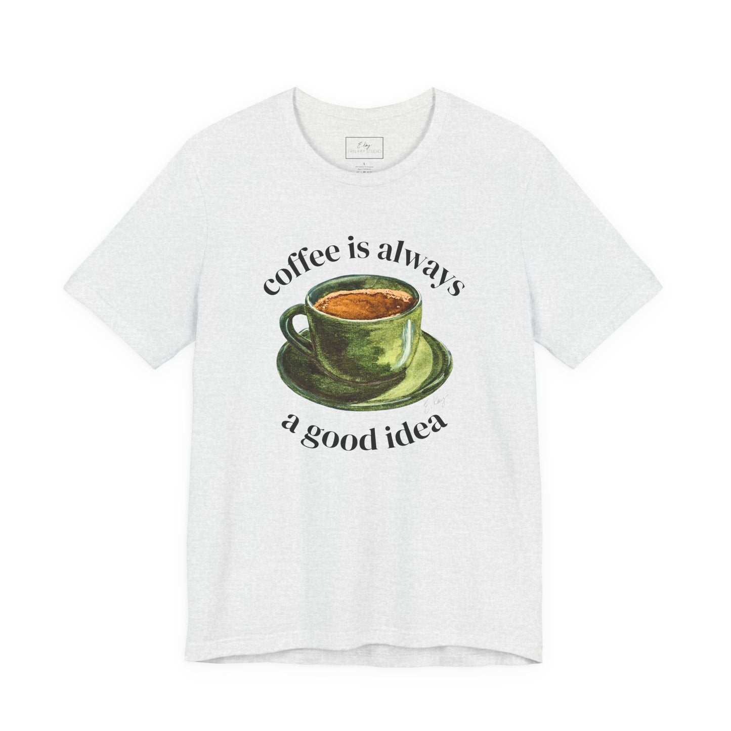 coffee is always a good idea | Cotton Tee
