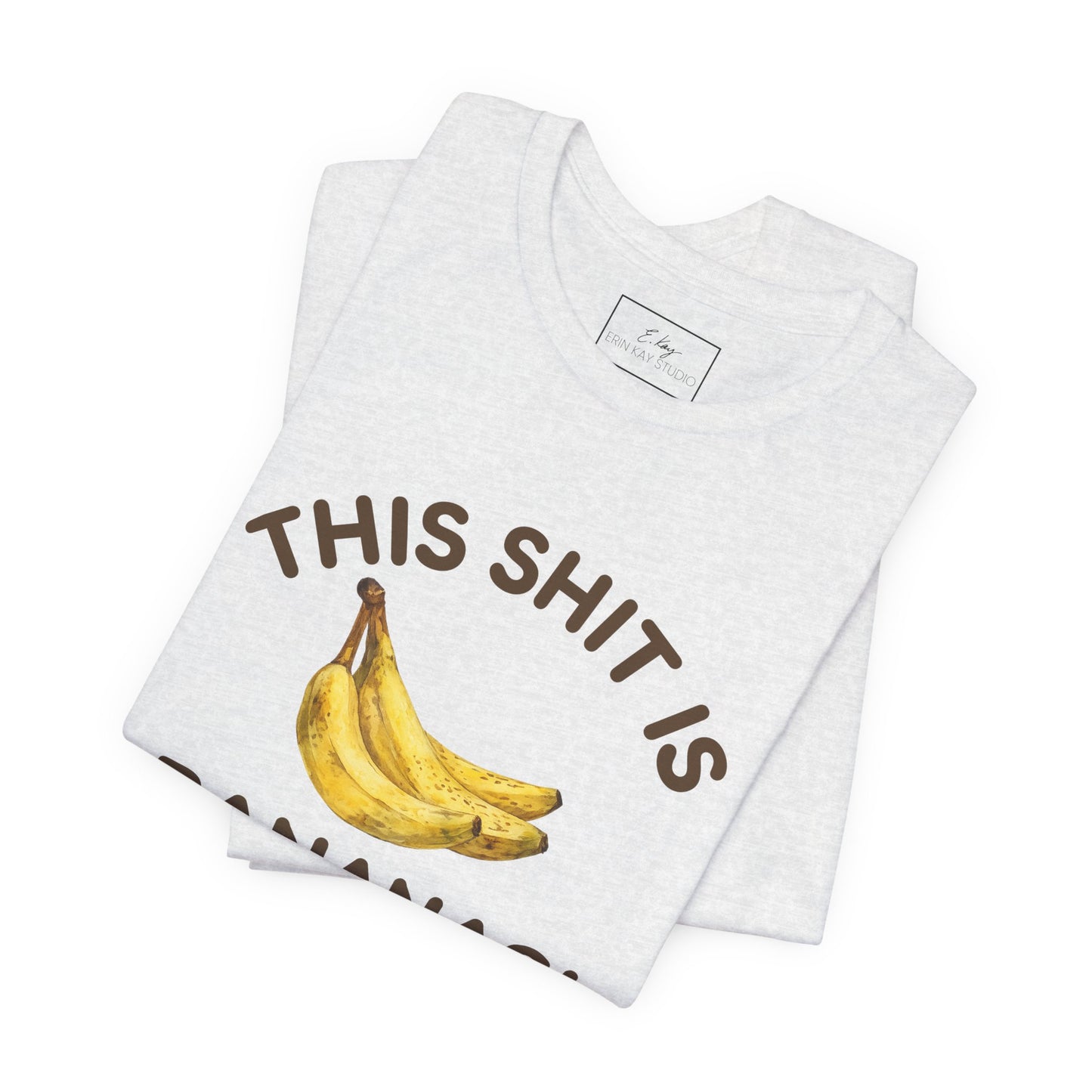 This Shit is Bananas! | Cotton Tee